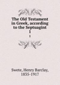 The Old Testament in Greek, according to the Septuagint. 1