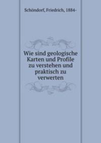Wie sind geologische Karten und Profile zu verstehen und praktisch zu verwerten