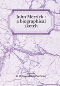 John Merrick : a biographical sketch