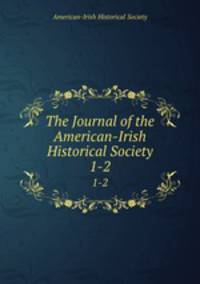 The Journal of the American-Irish Historical Society. 1-2