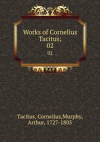 Works of Cornelius Tacitus;. 02