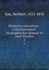 Hlderlin microform : Culturhistorisch-biographischer Roman in zwei Theilen. 2