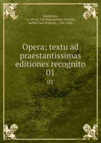 Opera; textu ad praestantissimas editiones recognito. 01