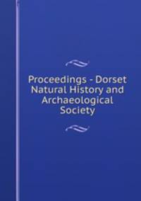 Proceedings - Dorset Natural History and Archaeological Society