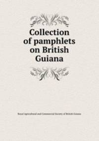 Collection of pamphlets on British Guiana