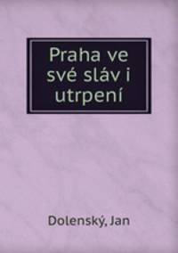 Praha ve sve slav i utrpeni