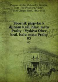 Sbornik pispvku k djinam Kral. hlav. msta Prahy : Vydava Obec kral. halv. msta Prahy