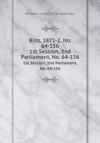 Bills, 1871-2, No. 64-156. 1st Session, 2nd Parliament, No. 64-156