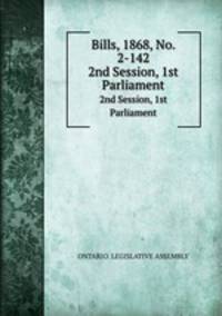 Bills, 1868, No. 2-142. 2nd Session, 1st Parliament
