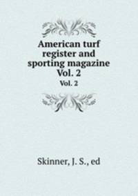 American turf register and sporting magazine. Vol. 2