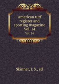 American turf register and sporting magazine. Vol. 14