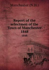 Report of the selectmen of the Town of Manchester. 1848