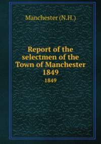 Report of the selectmen of the Town of Manchester. 1849