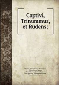 Captivi, Trinummus, et Rudens;