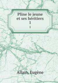 Pline le jeune et ses hritiers. 1