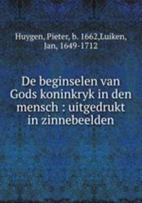 De beginselen van Gods koninkryk in den mensch : uitgedrukt in zinnebeelden