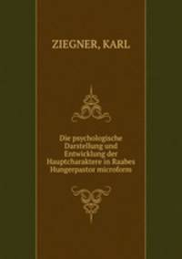 Die psychologische Darstellung und Entwicklung der Hauptcharaktere in Raabes Hungerpastor microform