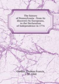 The history of Pennsylvania : from its discovery by Europeans, to the Declaration of Independence in 1776