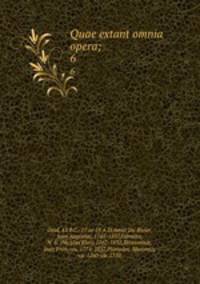 Quae extant omnia opera;. 6