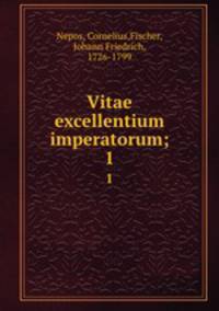 Vitae excellentium imperatorum;. 1
