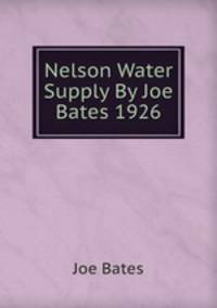 Nelson Water Supply By Joe Bates 1926
