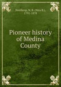 Pioneer history of Medina County