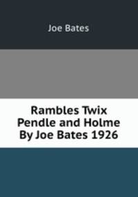 Rambles Twix Pendle and Holme By Joe Bates 1926