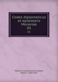 Codex diplomaticus et epistolaris Moraviae. 03