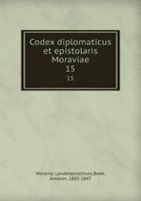 Codex diplomaticus et epistolaris Moraviae. 15