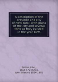 A description of the province and city of New York : with plans of the city and several forts as they existed in the year 1695