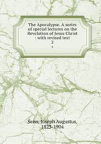 The Apocalypse. A series of special lectures on the Revelation of Jesus Christ : with revised text. 2