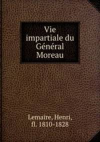 Vie impartiale du General Moreau