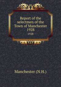 Report of the selectmen of the Town of Manchester. 1928