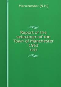 Report of the selectmen of the Town of Manchester. 1933
