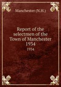 Report of the selectmen of the Town of Manchester. 1934