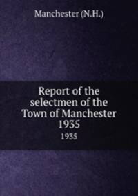 Report of the selectmen of the Town of Manchester. 1935