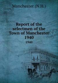 Report of the selectmen of the Town of Manchester. 1940