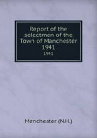 Report of the selectmen of the Town of Manchester. 1941