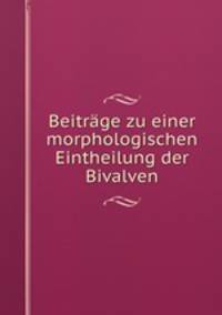 Beitrage zu einer morphologischen Eintheilung der Bivalven