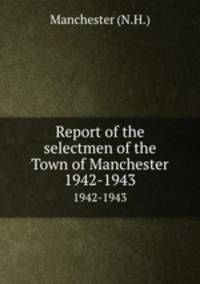 Report of the selectmen of the Town of Manchester. 1942-1943