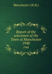 Report of the selectmen of the Town of Manchester. 1948