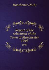 Report of the selectmen of the Town of Manchester. 1949