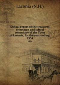 Annual report of the treasurer, selectmen and school committee of the Town of Laconia, for the year ending .. 1954