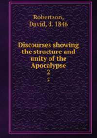 Discourses showing the structure and unity of the Apocalypse. 2