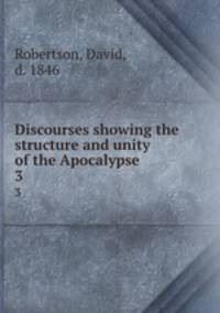 Discourses showing the structure and unity of the Apocalypse. 3