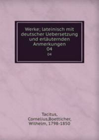 Werke; lateinisch mit deutscher Uebersetzung und erluternden Anmerkungen. 04