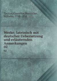 Werke; lateinisch mit deutscher Uebersetzung und erluternden Anmerkungen. 02