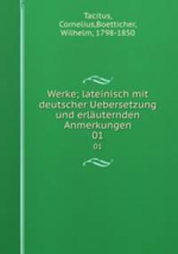 Werke; lateinisch mit deutscher Uebersetzung und erluternden Anmerkungen. 01