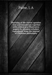 Teaching of the twelve apostles : text and translation together with critical and illustrative papers by eminent scholars reproduced from the Journal of Christian philosophy