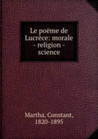Le poeme de Lucrece: morale - religion - science